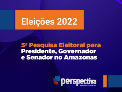 Eleições 2022: 5ª Pesquisa da Perspectiva para Presidente, Governador e Senador