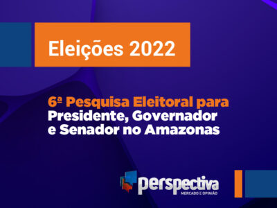 Eleições 2022: 6ª pesquisa da Perspectiva para Presidente, Governador e Senador