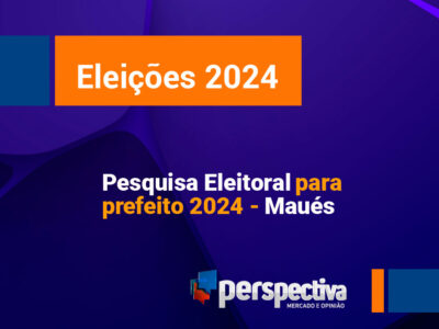 Eleições 2024: Primeira pesquisa da Perspectiva para o cargo de prefeito de Maués