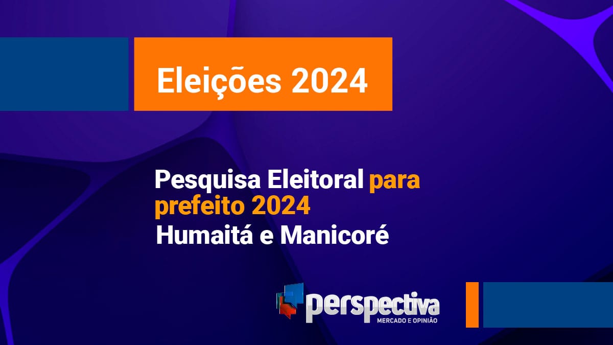 Eleições 2024 Pesquisa para prefeito de Humaitá e Manicoré