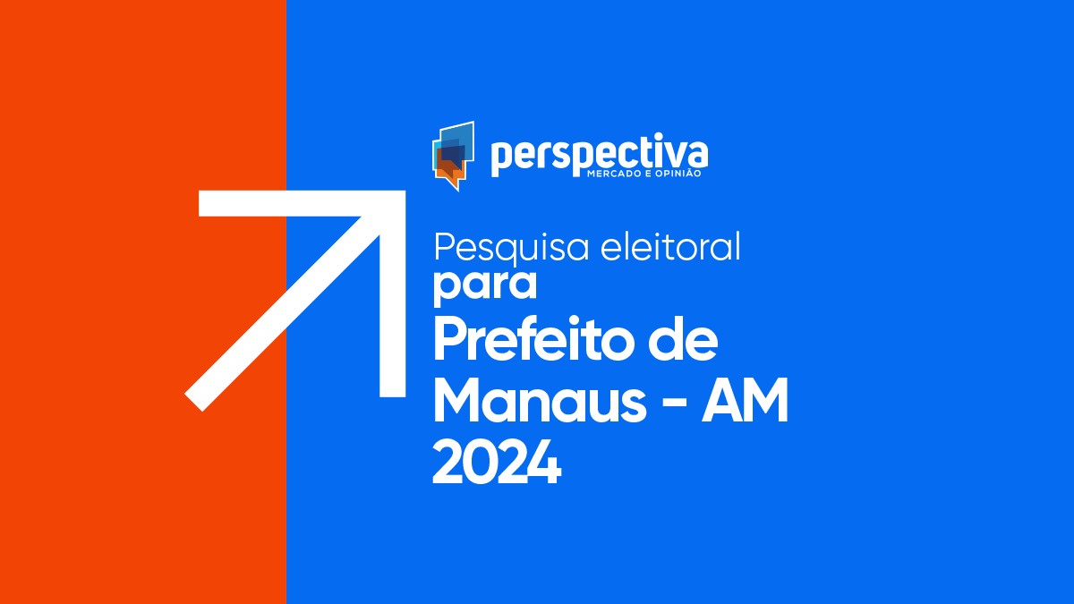 Eleições 2024 1ª Pesquisa da Perspectiva Prefeito de Manaus Perspectiva