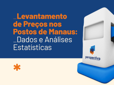 Levantamento de Preços nos Postos de Manaus: Dados e Análises Estatísticas