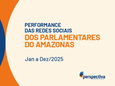 Performance das Redes Sociais dos Parlamentares do Amazonas (2025)