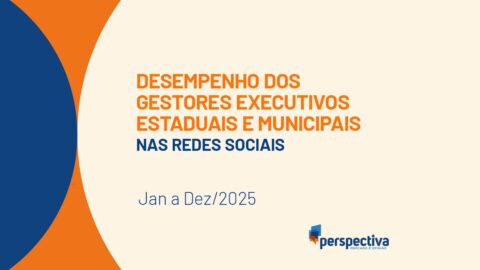 Relatório Digital Performance do Executivo Municipal e Estadual