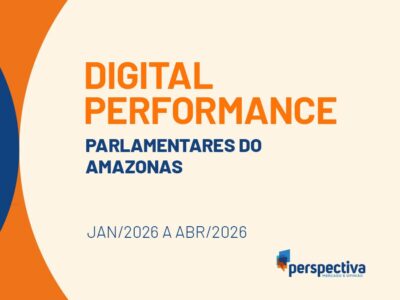 Desempenho digital dos parlamentares do Amazonas nas redes sociais em 2026