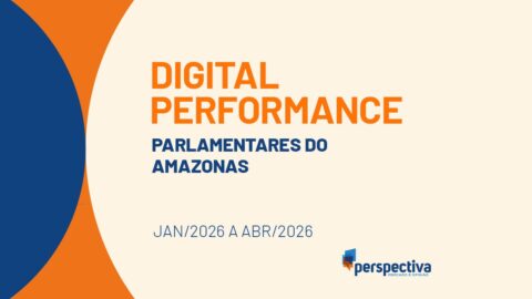 Desempenho Digital dos Parlamentares do Amazonas em 2026